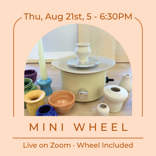 Mini Wheel Pottery Class, Aug 21st